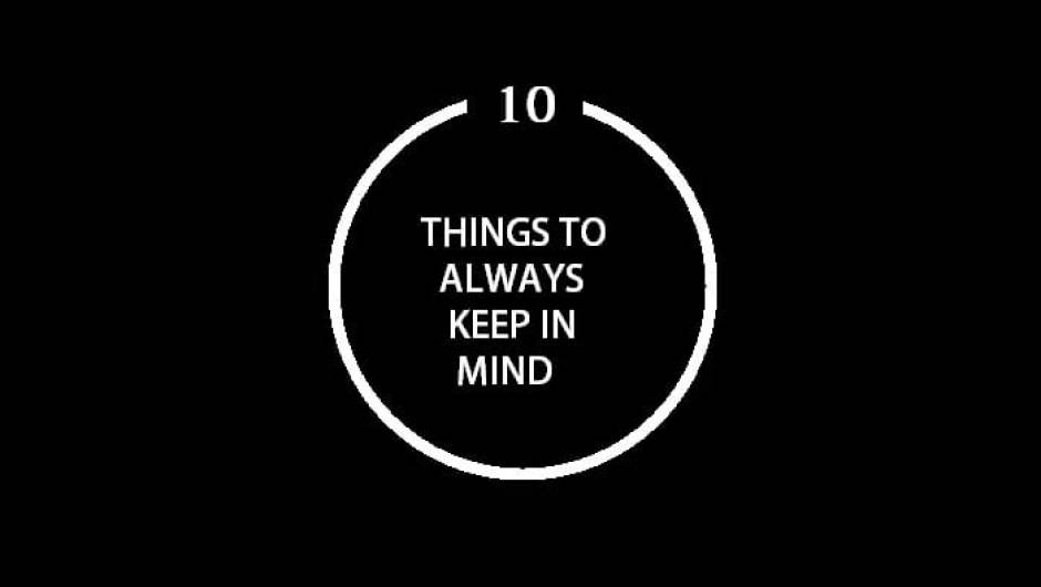 10 Things To Always Keep In Mind