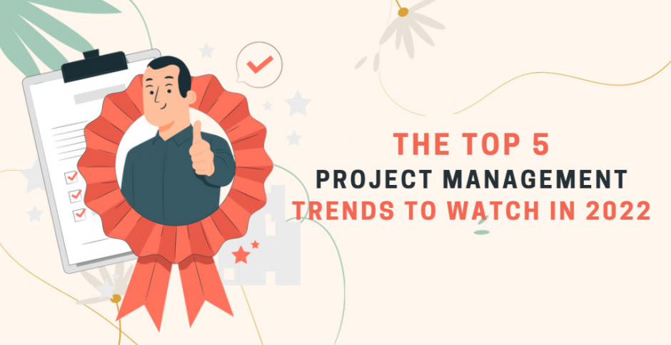 The Top 5 Project Management Trends To Watch In 2022