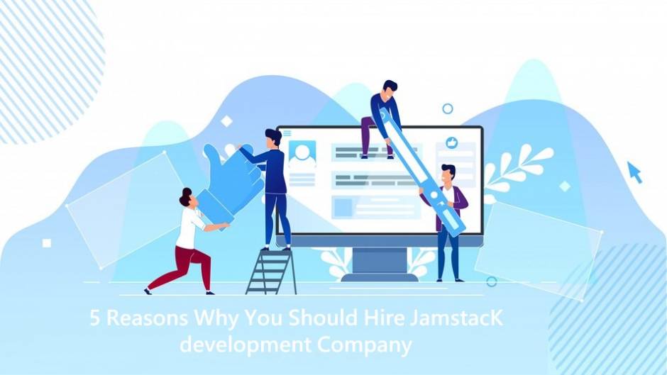 5 Reasons Why You Should Hire Jamstack Development Company