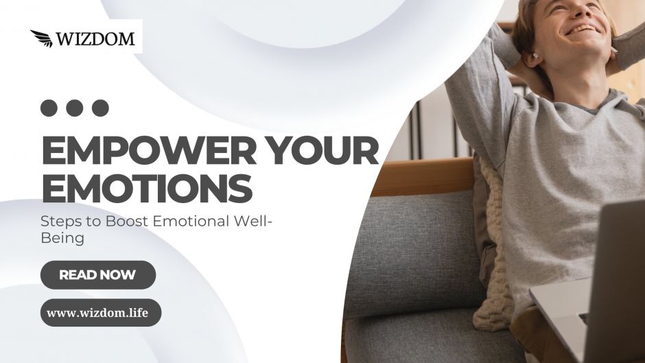 Empower Your Emotions: Steps To Boost Emotional Well-being