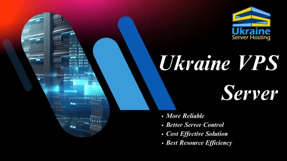 Why You Should Choose Ukraine VPS Hosting for Your Hosting