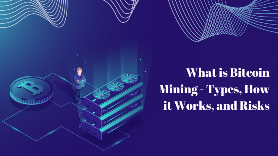 What is Bitcoin Mining Types, How it Works, and Risks