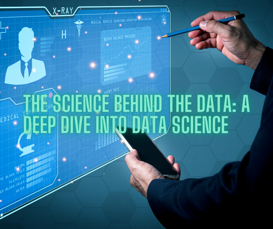 The Science Behind the Data: A Deep Dive into Data Science