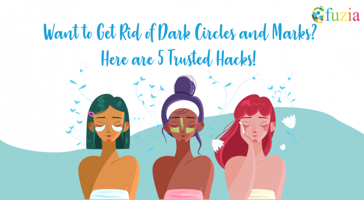 Want to Get Rid of Dark Circles and Marks? Here are 5 Trusted Hacks - Fuzia