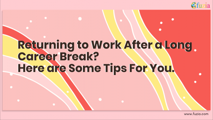 Returning To Work After A Long Career Break? Here Are Some Tips For You ...